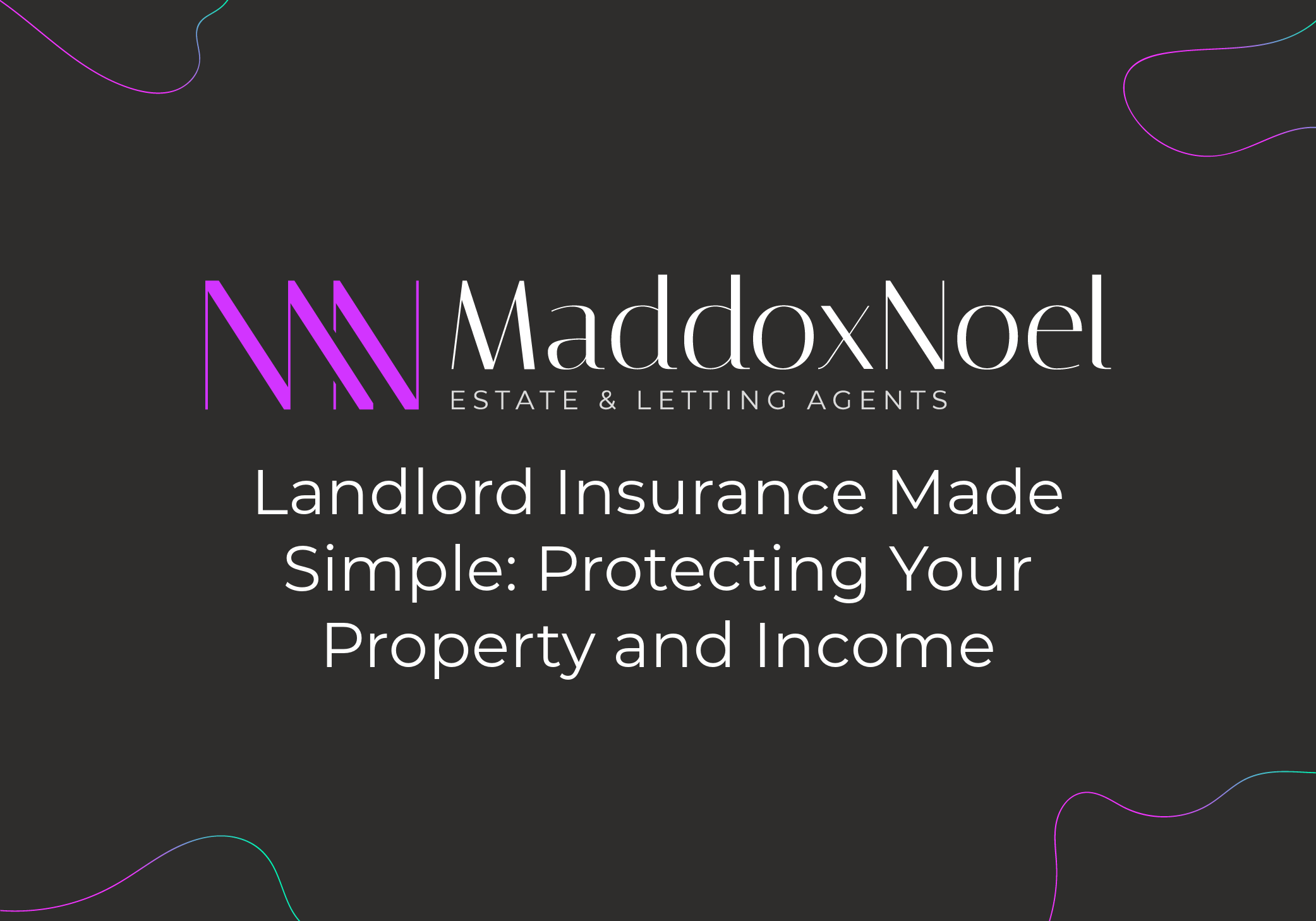 Maddox Noel logo with blog title: Landlord Insurance Made Simple: Protecting Your Property and Income
